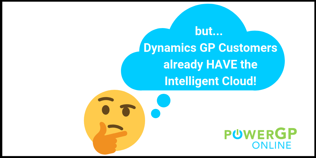 Customers already HAVE the Intelligent Cloud for Dynamics GP!
