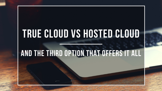 True Cloud vs Hosted Cloud: And the Third Option That Offers It All